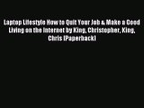 (PDF Download) Laptop Lifestyle How to Quit Your Job & Make a Good Living on the Internet by