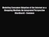 (PDF Download) Modeling Consumer Adoption of the Internet as a Shopping Medium: An Integrated