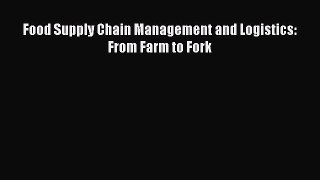 PDF Download Food Supply Chain Management and Logistics: From Farm to Fork PDF Online