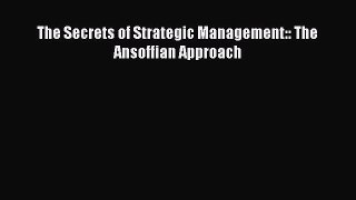 PDF Download The Secrets of Strategic Management:: The Ansoffian Approach Read Full Ebook
