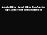 [PDF Télécharger] Animals of Africa / Animali d'Africa: Make Your Own Paper Animals / Crea