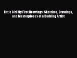 [PDF Télécharger] Little Girl My First Drawings: Sketches Drawings and Masterpieces of a Budding