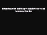 [PDF Download] Model Factories and Villages: Ideal Conditions of Labour and Housing [PDF] Online