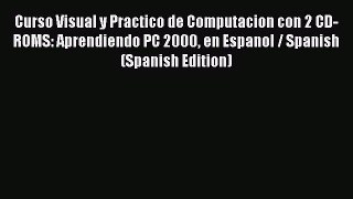 (PDF Download) Curso Visual y Practico de Computacion con 2 CD-ROMS: Aprendiendo PC 2000 en