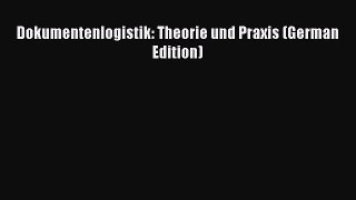 (PDF Download) Dokumentenlogistik: Theorie und Praxis (German Edition) Read Online