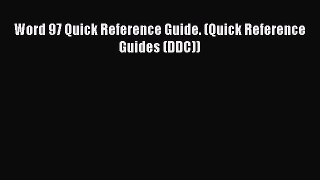 (PDF Download) Word 97 Quick Reference Guide. (Quick Reference Guides (DDC)) Read Online