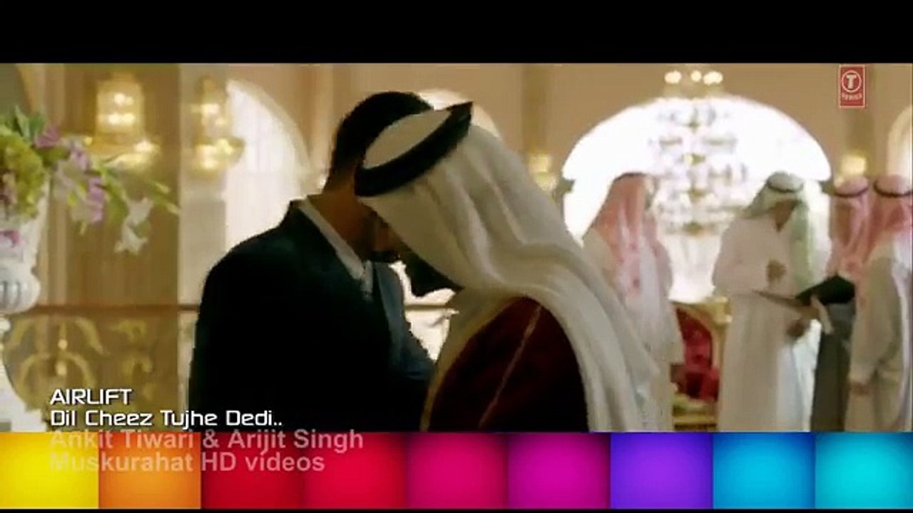 DIL CHEEZ TUJHE DEDI HD 1080p Full Video Song AIRLIFT Akshay Kumar Ankit Tiwari, Arijit Singh