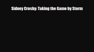 [PDF Download] Sidney Crosby: Taking the Game by Storm [PDF] Online