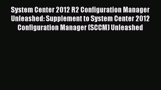 [PDF Download] System Center 2012 R2 Configuration Manager Unleashed: Supplement to System