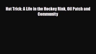 [PDF Download] Hat Trick: A Life in the Hockey Rink Oil Patch and Community [Read] Full Ebook