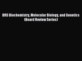 (PDF Download) BRS Biochemistry Molecular Biology and Genetics (Board Review Series) Read Online