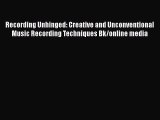 [PDF Download] Recording Unhinged: Creative and Unconventional Music Recording Techniques Bk/online