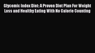 [PDF Download] Glycemic Index Diet: A Proven Diet Plan For Weight Loss and Healthy Eating With