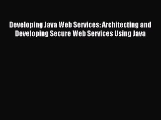 (PDF Download) Developing Java Web Services: Architecting and Developing Secure Web Services