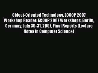 Download Video: (PDF Download) Object-Oriented Technology. ECOOP 2007 Workshop Reader: ECOOP 2007 Workshops