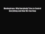 [PDF Download] Monkeytraps: Why Everybody Tries to Control Everything and How We Can Stop Read