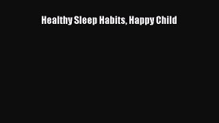 [PDF Download] Healthy Sleep Habits Happy Child  Free PDF