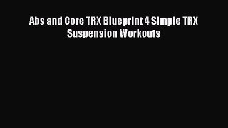 [PDF Download] Abs and Core TRX Blueprint 4 Simple TRX Suspension Workouts  Free PDF
