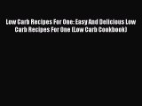 [PDF Download] Low Carb Recipes For One: Easy And Delicious Low Carb Recipes For One (Low Carb