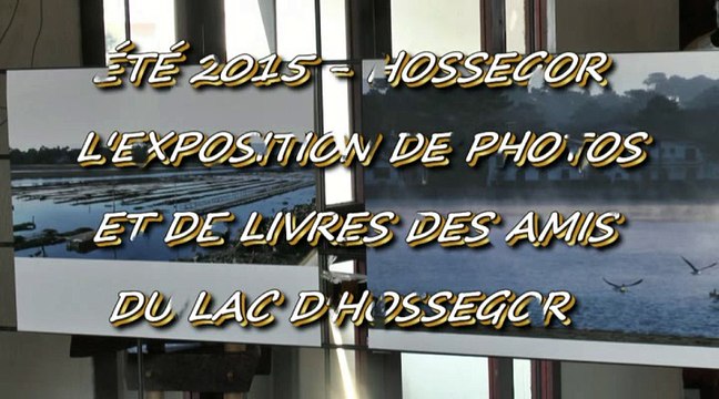 ÉTÉ 2015 - HOSSEGOR - 13 AOUT 2015 - L'EXPOSITION DES PHOTOS ET DES LIVRES PRÉSENTÉE PAR LES AMIS DU LAC