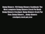 [PDF Download] Dump Dinners: 150 Dump Dinners Cookbook: The Most complete Dump Dinners Crock