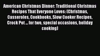 [PDF Download] American Christmas Dinner: Traditional Christmas Recipes That Everyone Loves: