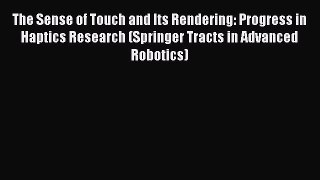 (PDF Download) The Sense of Touch and Its Rendering: Progress in Haptics Research (Springer