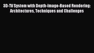 (PDF Download) 3D-TV System with Depth-Image-Based Rendering: Architectures Techniques and