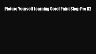 [PDF Download] Picture Yourself Learning Corel Paint Shop Pro X2 [PDF] Online