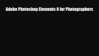 [PDF Download] Adobe Photoshop Elements 8 for Photographers [Download] Full Ebook