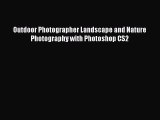 [PDF Download] Outdoor Photographer Landscape and Nature Photography with Photoshop CS2 [PDF]