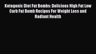 [PDF Download] Ketogenic Diet Fat Bombs: Delicious High Fat Low Carb Fat Bomb Recipes For Weight