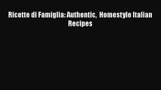 [PDF Download] Ricette di Famiglia: Authentic  Homestyle Italian Recipes Free Download Book