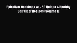 [PDF Download] Spiralizer Cookbook #1 - 50 Unique & Healthy Spiralizer Recipes (Volume 1)