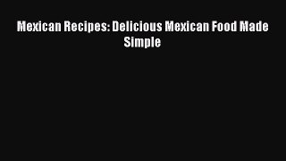 [PDF Download] Mexican Recipes: Delicious Mexican Food Made Simple  Read Online Book