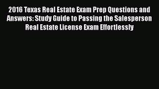 [PDF Download] 2016 Texas Real Estate Exam Prep Questions and Answers: Study Guide to Passing