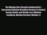 [PDF Download] The Alkaline Diet Lifestyle Cookbook Vol.1: Sensational Alkaline Breakfast Recipes