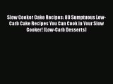 [PDF Download] Slow Cooker Cake Recipes: 80 Sumptuous Low-Carb Cake Recipes You Can Cook in