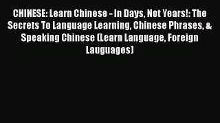 [PDF Download] CHINESE: Learn Chinese - In Days Not Years!: The Secrets To Language Learning