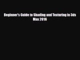 [PDF Download] Beginner's Guide to Shading and Texturing in 3ds Max 2016 [Download] Full Ebook