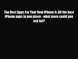 [PDF Download] The Best Apps For Your New iPhone 6: All the best iPhone apps in one place -