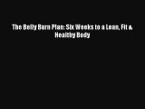 [PDF Download] The Belly Burn Plan: Six Weeks to a Lean Fit & Healthy Body Free Download Book