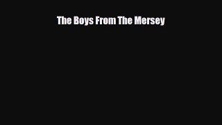 [PDF Download] The Boys From The Mersey [Download] Full Ebook