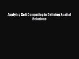 [PDF Download] Applying Soft Computing in Defining Spatial Relations [Read] Full Ebook