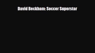 [PDF Download] David Beckham: Soccer Superstar [PDF] Full Ebook