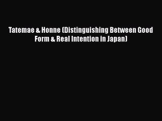 PDF Download Tatemae & Honne (Distinguishing Between Good Form & Real Intention in Japan) Download