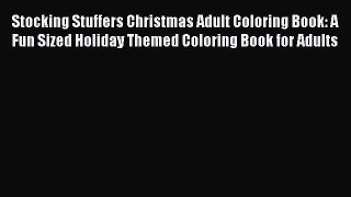 [PDF Download] Stocking Stuffers Christmas Adult Coloring Book: A Fun Sized Holiday Themed