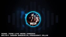 Tere Liye Mere Kareem (Wazir) Full Song With Lyrics - Gagan Baderiya, Prashant Pillaii