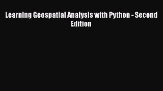 [PDF Download] Learning Geospatial Analysis with Python - Second Edition Free Download Book