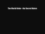 [PDF Download] The World Order - Our Secret Rulers Read Online PDF